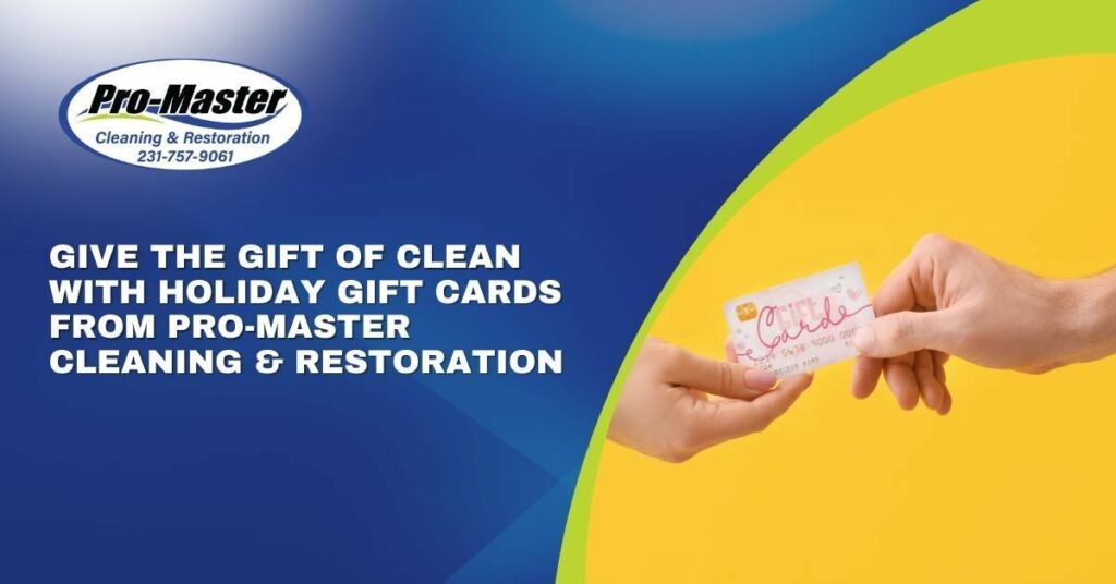 holiday gift cards. pro-master cleaning & restoration. give the gift of clean this holiday with gift cards.