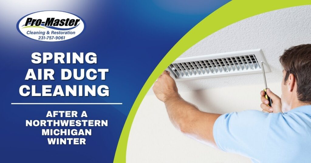 Promotional graphic for Pro-Master Cleaning & Restoration showing a technician cleaning a ceiling vent, advertising spring air duct cleaning services after a Northwestern Michigan winter.