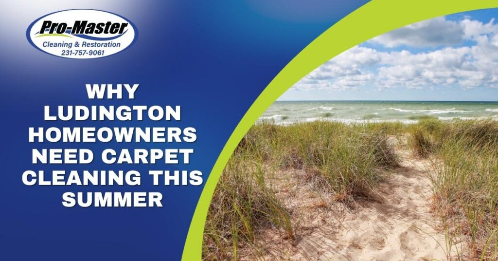 Promotional graphic for Pro-Master Cleaning & Restoration featuring the headline “Why Ludington Homeowners Need Carpet Cleaning This Summer” beside a scenic Lake Michigan beach and dune landscape.